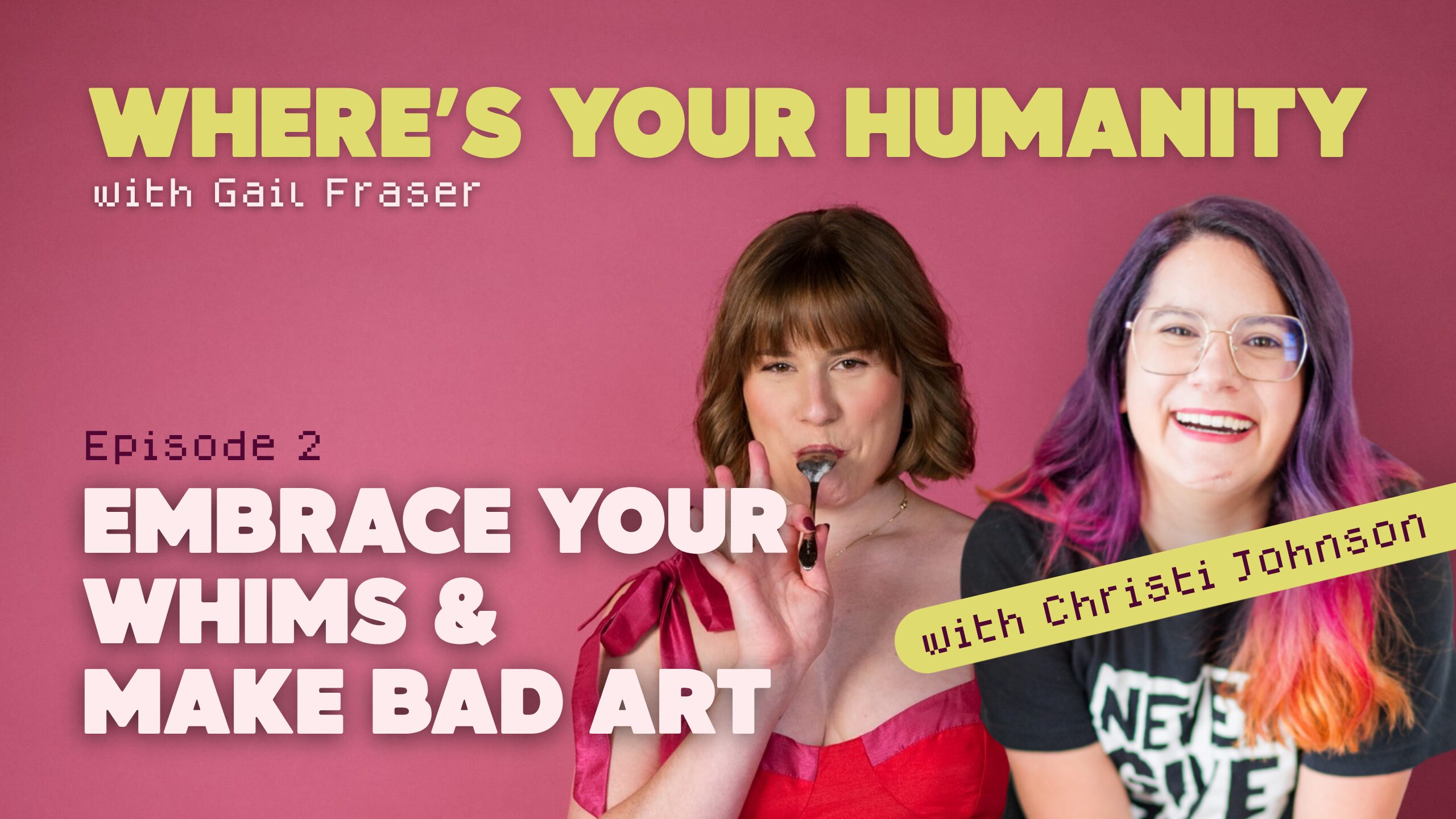 Gail Fraser, host of Where's Your Humanity podcast, and guest, Christi Johnson, of Christi Johnson Creative and creator of your Dream Biz Playground.